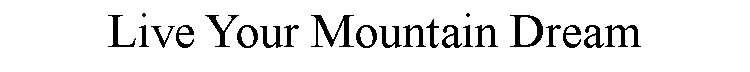 Text Box: Live Your Mountain Dream