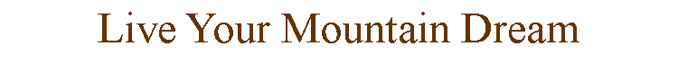 Text Box: Live Your Mountain Dream