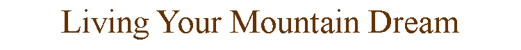 Text Box: Living Your Mountain Dream