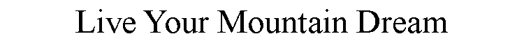 Text Box: Live Your Mountain Dream