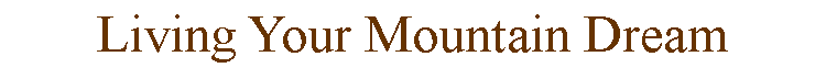 Text Box: Living Your Mountain Dream