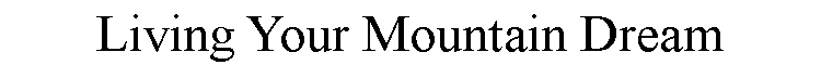 Text Box: Living Your Mountain Dream